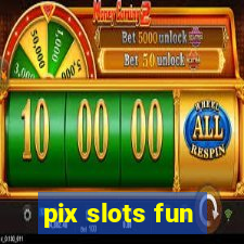 pix slots fun